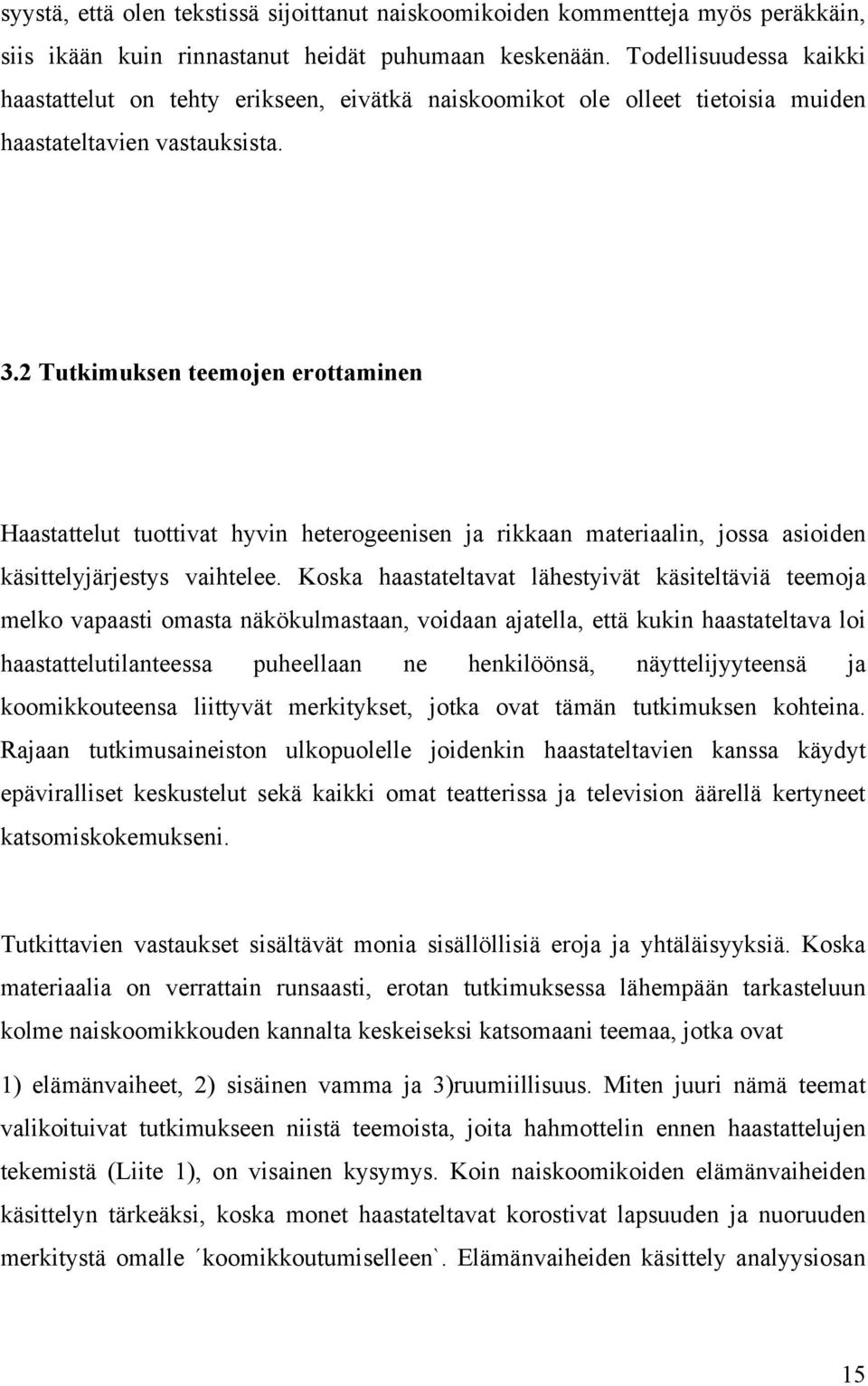 2 Tutkimuksen teemojen erottaminen Haastattelut tuottivat hyvin heterogeenisen ja rikkaan materiaalin, jossa asioiden käsittelyjärjestys vaihtelee.