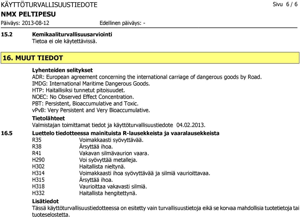 HTP: Haitallisiksi tunnetut pitoisuudet. NOEC: No Observed Effect Concentration. PBT: Persistent, Bioaccumulative and Toxic. vpvb: Very Persistent and Very Bioaccumulative.