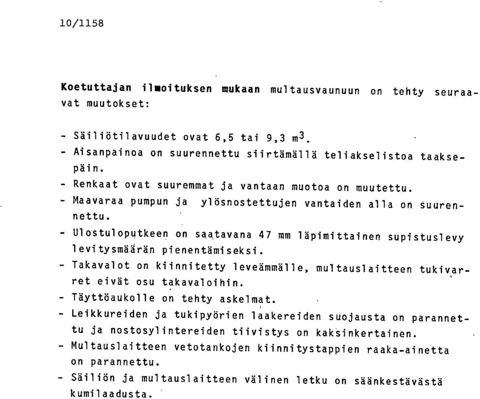 Ulostuloputkeen on saatavana 47 mm läpimittainen supistuslevy levitysmäårän pienentämiseksi. Takavalot on kiinnitetty leveämmälle, multauslaitteen tukiv,arret eivät osu takavaloihin.