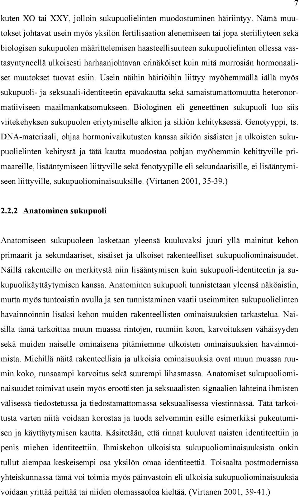 ulkoisesti harhaanjohtavan erinäköiset kuin mitä murrosiän hormonaaliset muutokset tuovat esiin.