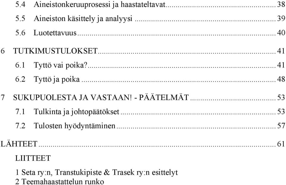 .. 48 7 SUKUPUOLESTA JA VASTAAN! - PÄÄTELMÄT... 53 7.1 Tulkinta ja johtopäätökset... 53 7.2 Tulosten hyödyntäminen.