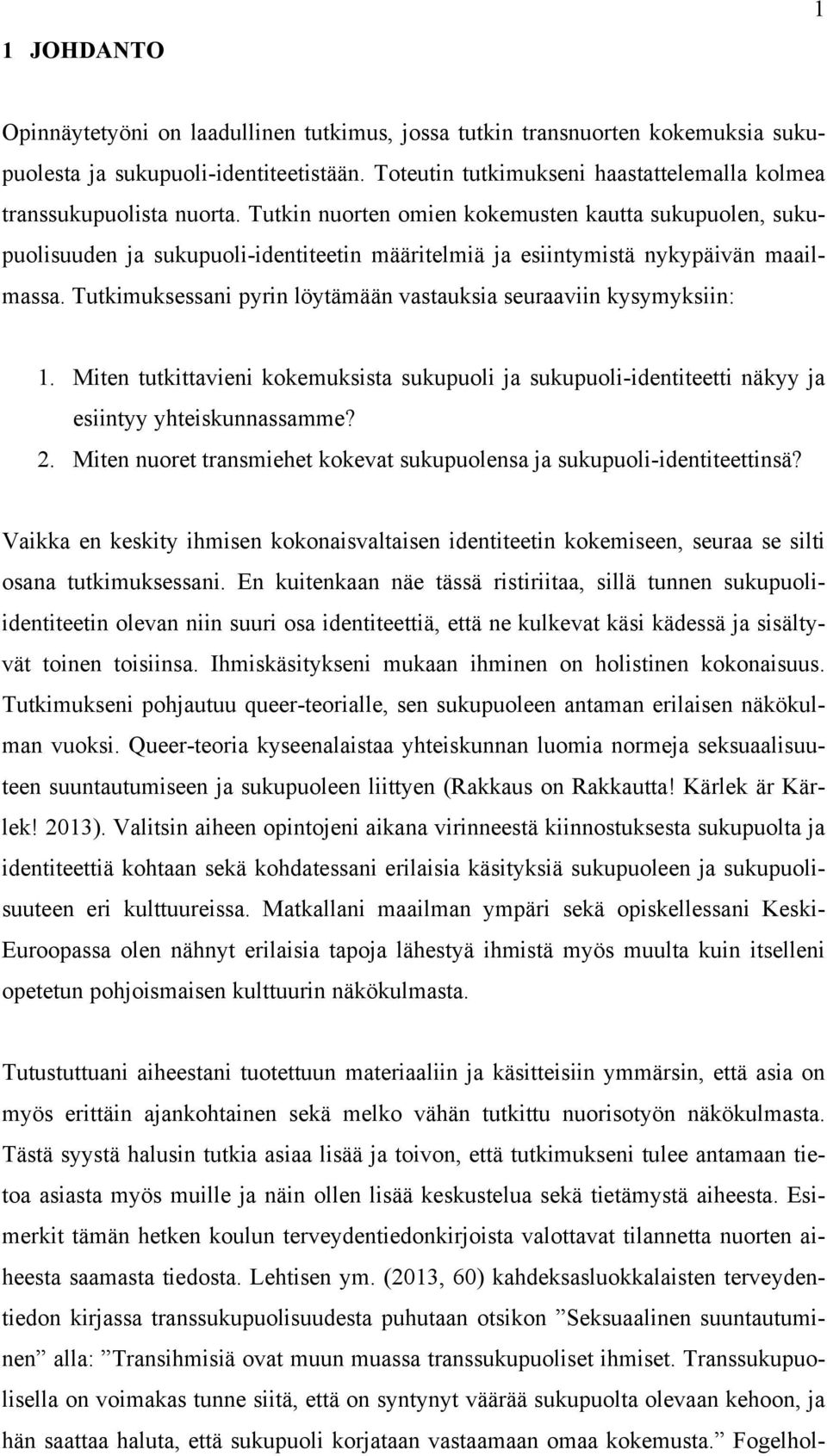 Tutkin nuorten omien kokemusten kautta sukupuolen, sukupuolisuuden ja sukupuoli-identiteetin määritelmiä ja esiintymistä nykypäivän maailmassa.