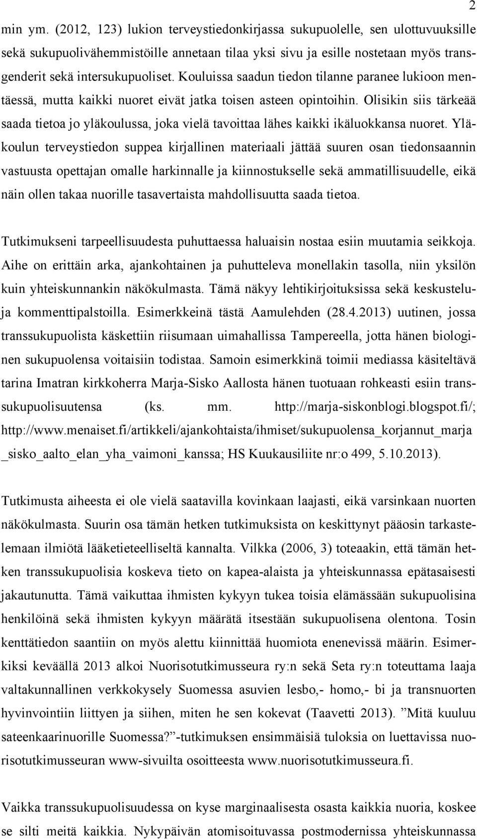 Kouluissa saadun tiedon tilanne paranee lukioon mentäessä, mutta kaikki nuoret eivät jatka toisen asteen opintoihin.