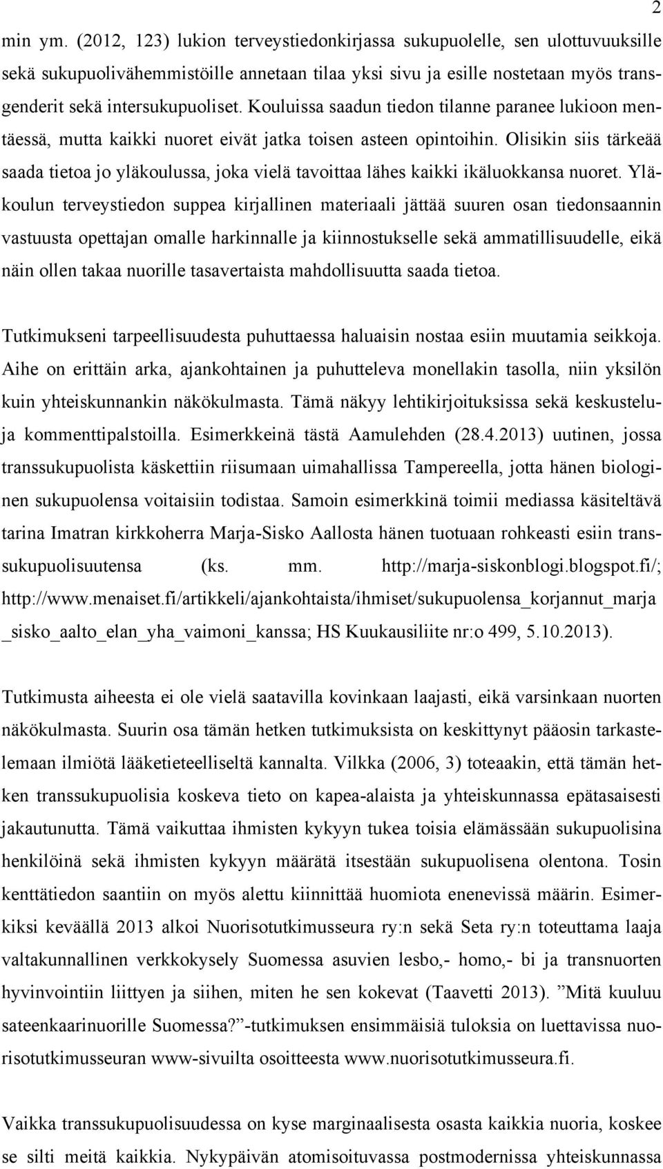 Kouluissa saadun tiedon tilanne paranee lukioon mentäessä, mutta kaikki nuoret eivät jatka toisen asteen opintoihin.