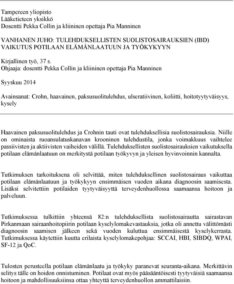 Ohjaaja: dosentti Pekka Collin ja kliininen opettaja Pia Manninen Syyskuu 2014 Avainsanat: Crohn, haavainen, paksusuolitulehdus, ulseratiivinen, koliitti, hoitotyytyväisyys, kysely Haavainen