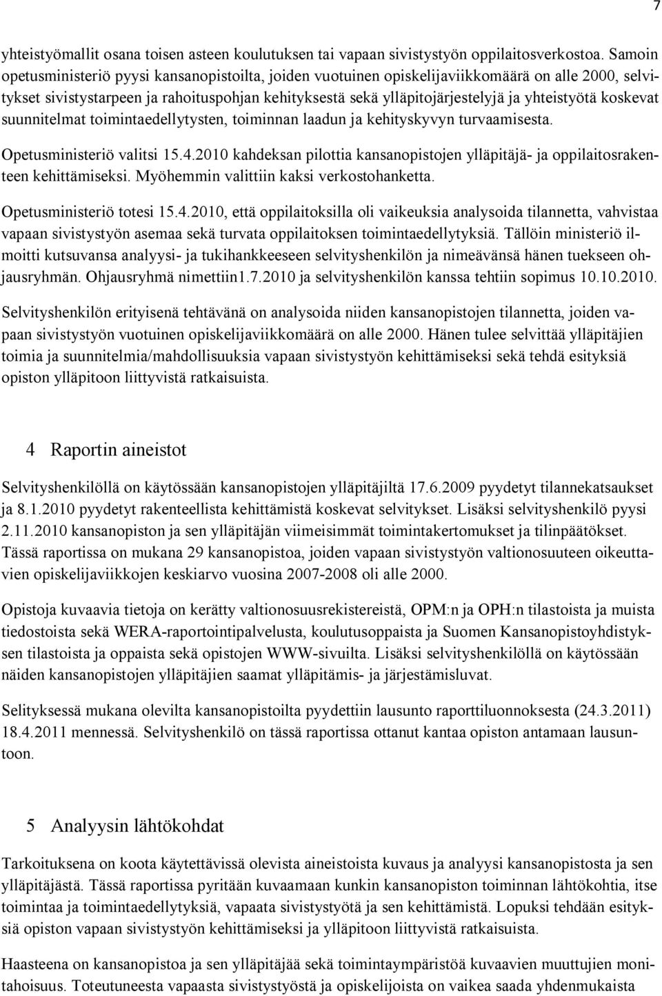 yhteistyötä koskevat suunnitelmat toimintaedellytysten, toiminnan laadun ja kehityskyvyn turvaamisesta. Opetusministeriö valitsi 15.4.