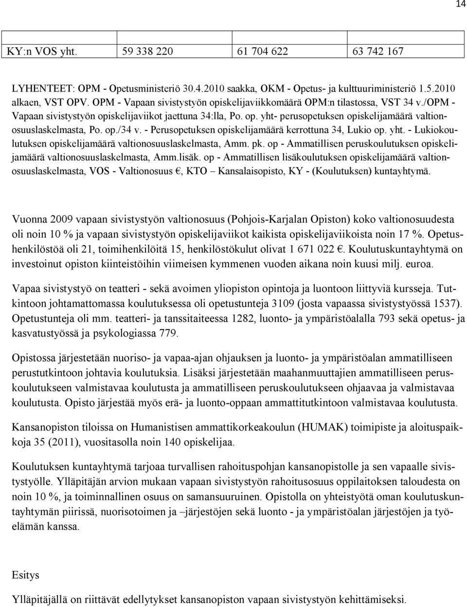 op./34 v. - Perusopetuksen opiskelijamäärä kerrottuna 34, Lukio op. yht. - Lukiokoulutuksen opiskelijamäärä valtionosuuslaskelmasta, Amm. pk.