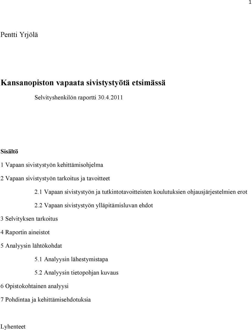 1 Vapaan sivistystyön ja tutkintotavoitteisten koulutuksien ohjausjärjestelmien erot 2.