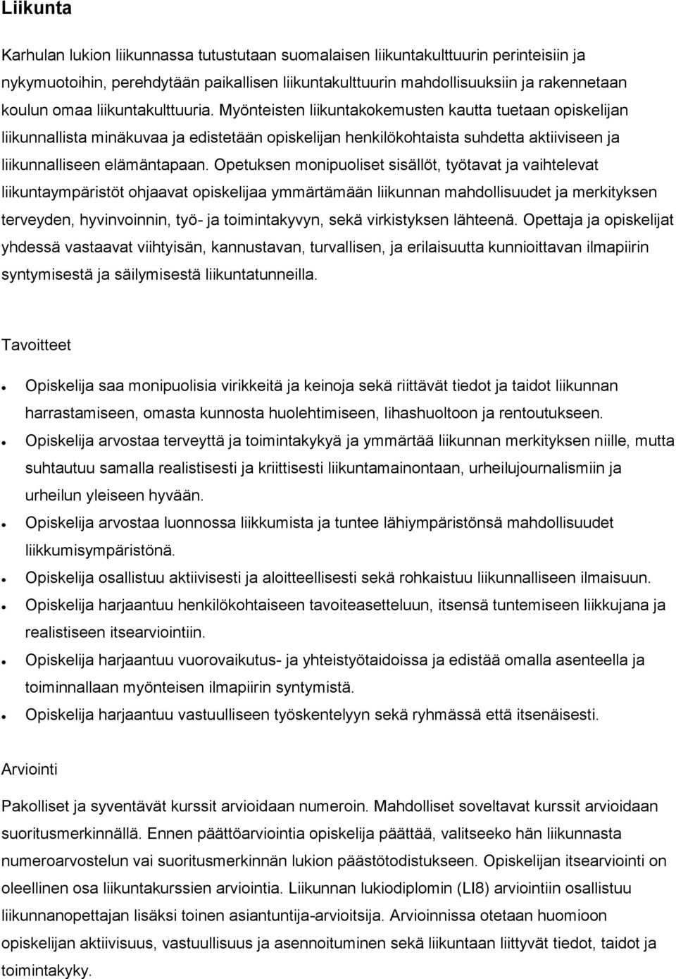 Opetuksen monipuoliset sisällöt, työtavat ja vaihtelevat liikuntaympäristöt ohjaavat opiskelijaa ymmärtämään liikunnan mahdollisuudet ja merkityksen terveyden, hyvinvoinnin, työ- ja toimintakyvyn,