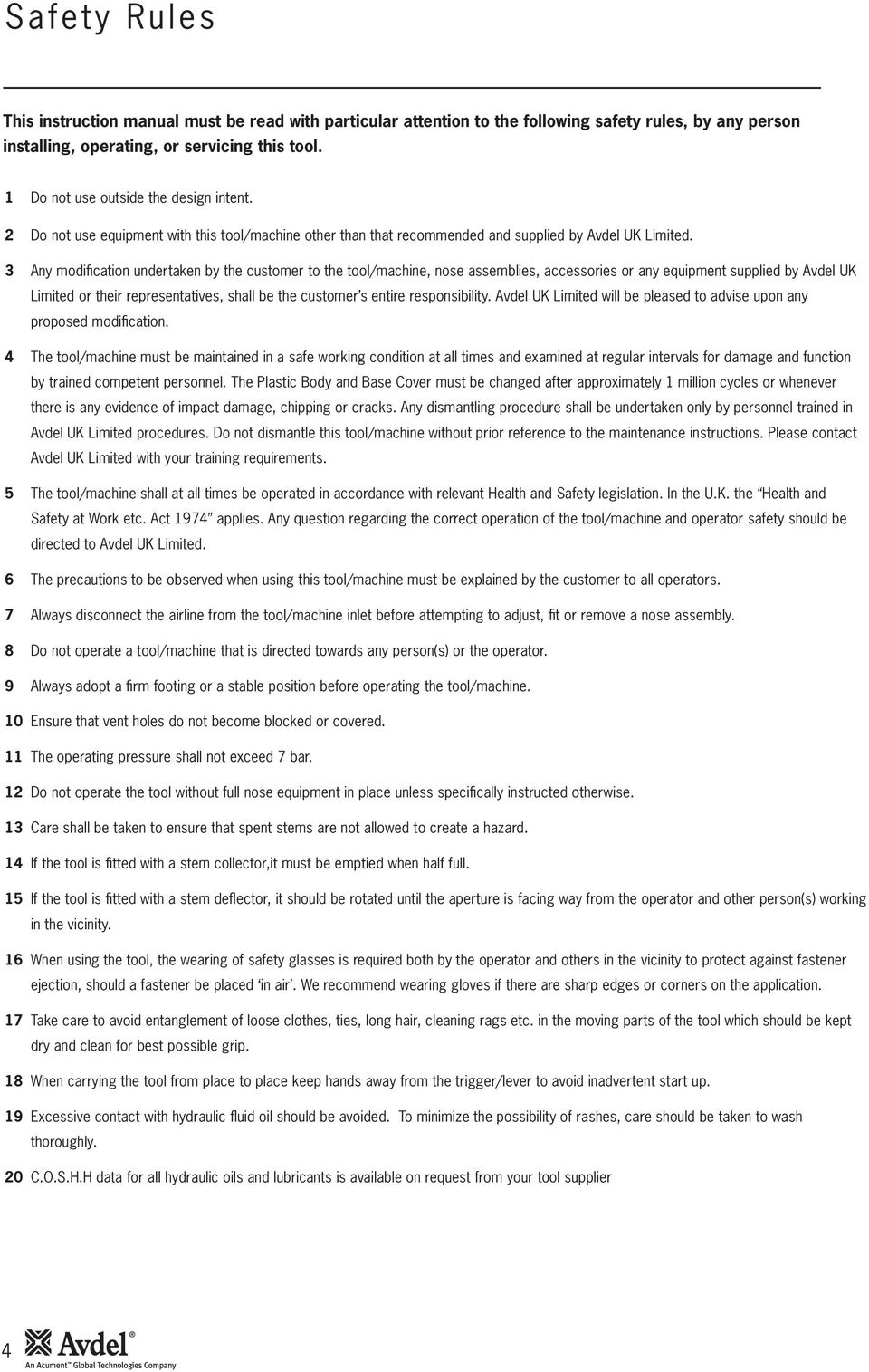3 Any modification undertaken by the customer to the tool/machine, nose assemblies, accessories or any equipment supplied by Avdel UK Limited or their representatives, shall be the customer s entire