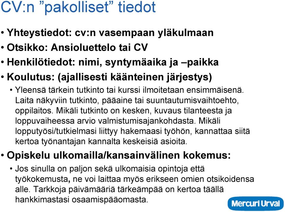 Mikäli tutkinto on kesken, kuvaus tilanteesta ja loppuvaiheessa arvio valmistumisajankohdasta.