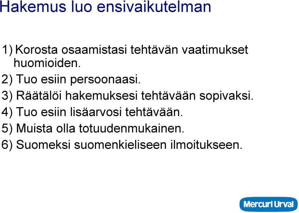 3) Räätälöi hakemuksesi tehtävään sopivaksi.