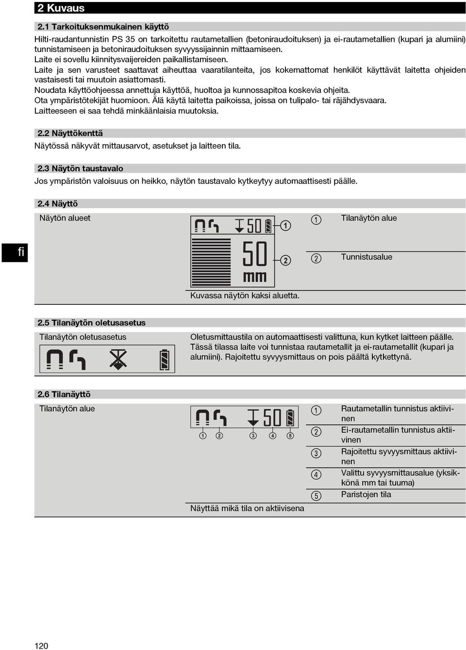 syvyyssijainnin mittaamiseen. Laite ei sovellu kiinnitysvaijereiden paikallistamiseen.