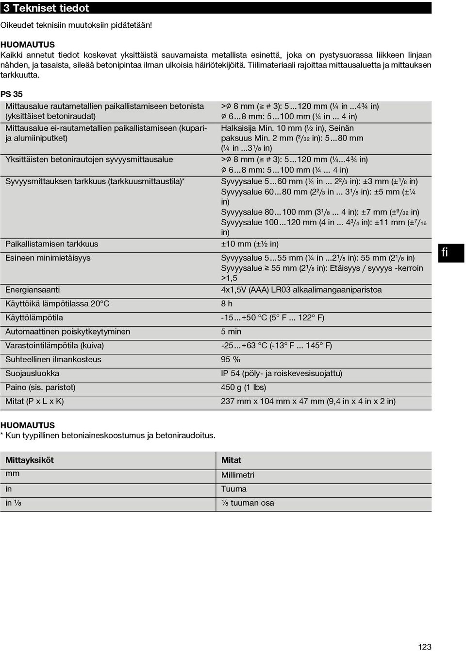 tiilimateriaali rajoittaamittausaluettaja mittauksen tarkkuutta. PS 35 Mittausalue rautametallien paikallistamiseen betonista > 8 mm ( # 3): 5 120 mm (¼ in.