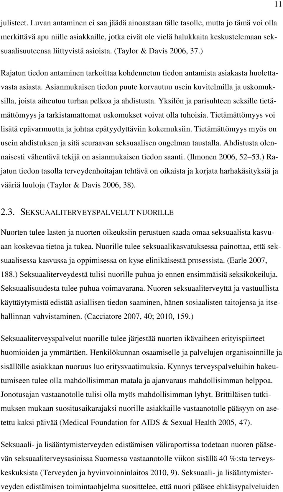 asioista. (Taylor & Davis 2006, 37.) Rajatun tiedon antaminen tarkoittaa kohdennetun tiedon antamista asiakasta huolettavasta asiasta.