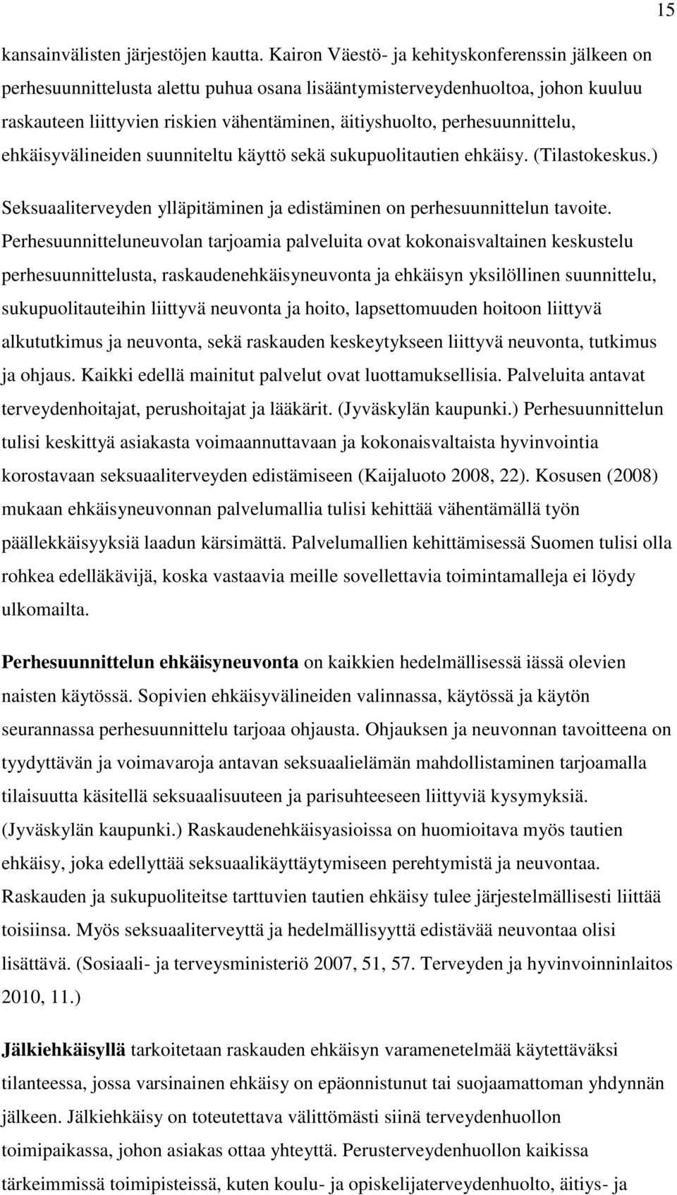 perhesuunnittelu, ehkäisyvälineiden suunniteltu käyttö sekä sukupuolitautien ehkäisy. (Tilastokeskus.) Seksuaaliterveyden ylläpitäminen ja edistäminen on perhesuunnittelun tavoite.