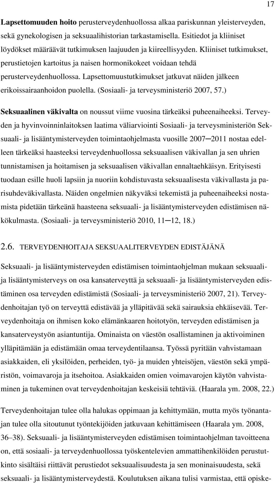 Lapsettomuustutkimukset jatkuvat näiden jälkeen erikoissairaanhoidon puolella. (Sosiaali- ja terveysministeriö 2007, 57.) Seksuaalinen väkivalta on noussut viime vuosina tärkeäksi puheenaiheeksi.