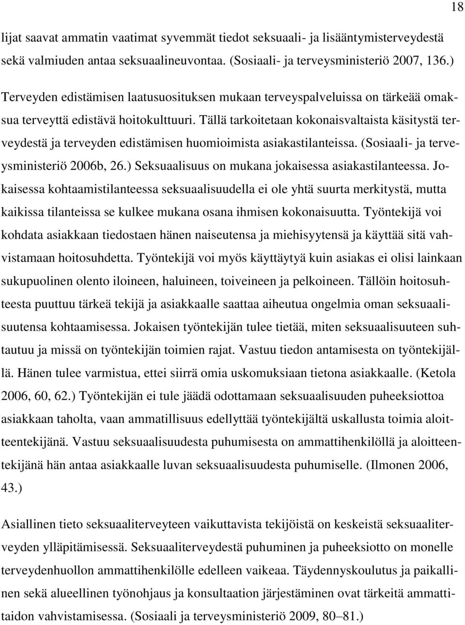 Tällä tarkoitetaan kokonaisvaltaista käsitystä terveydestä ja terveyden edistämisen huomioimista asiakastilanteissa. (Sosiaali- ja terveysministeriö 2006b, 26.