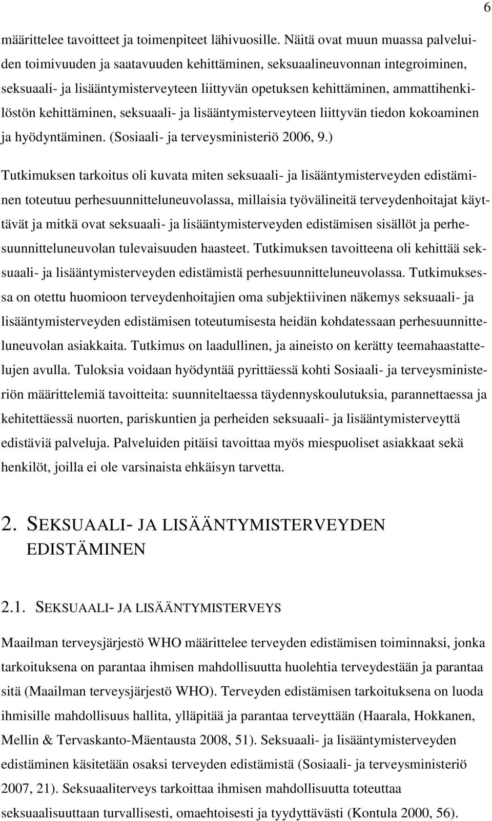 kehittäminen, seksuaali- ja lisääntymisterveyteen liittyvän tiedon kokoaminen ja hyödyntäminen. (Sosiaali- ja terveysministeriö 2006, 9.