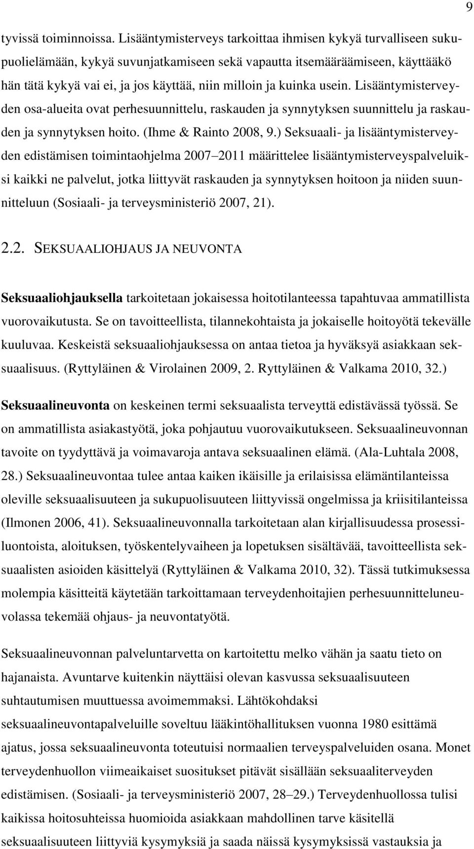 kuinka usein. Lisääntymisterveyden osa-alueita ovat perhesuunnittelu, raskauden ja synnytyksen suunnittelu ja raskauden ja synnytyksen hoito. (Ihme & Rainto 2008, 9.