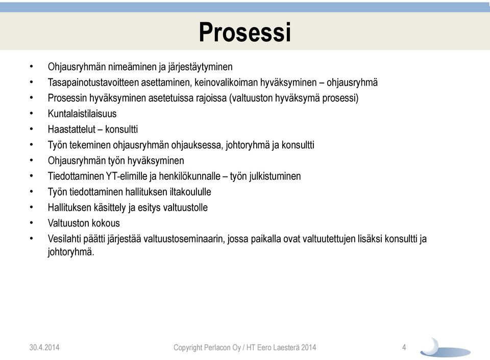 hyväksyminen Tiedottaminen YT-elimille ja henkilökunnalle työn julkistuminen Työn tiedottaminen hallituksen iltakoululle Hallituksen käsittely ja esitys valtuustolle