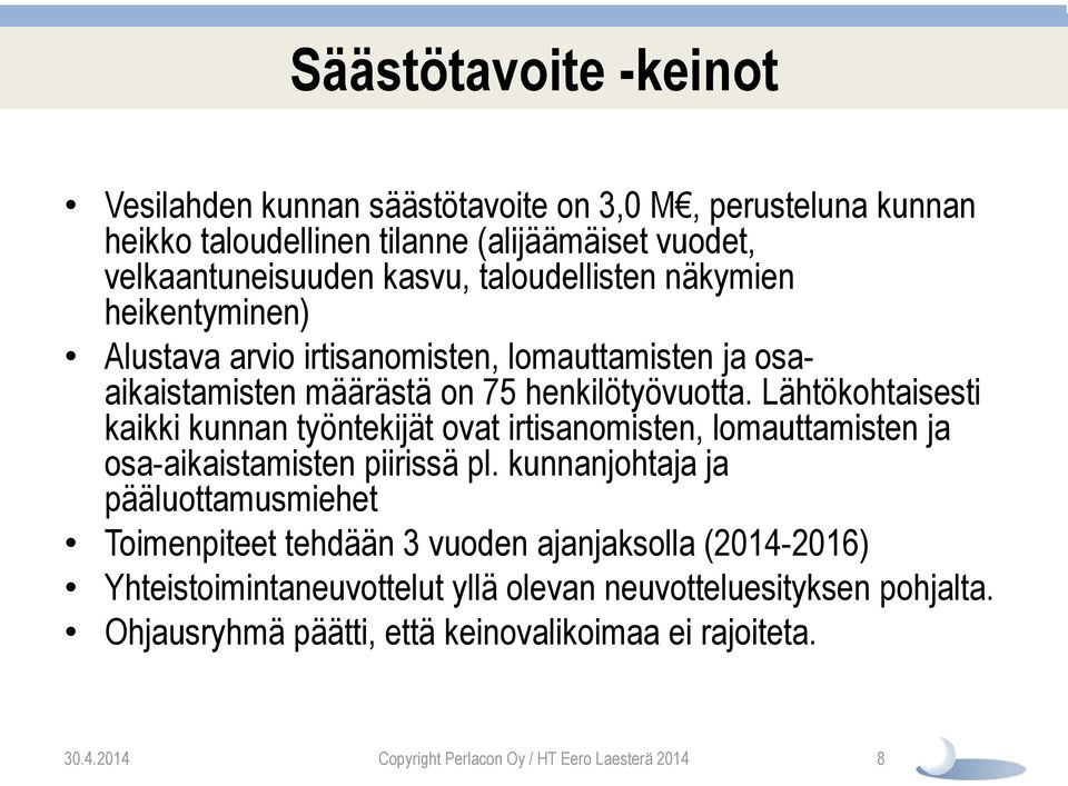 Lähtökohtaisesti kaikki kunnan työntekijät ovat irtisanomisten, lomauttamisten ja osa-aikaistamisten piirissä pl.