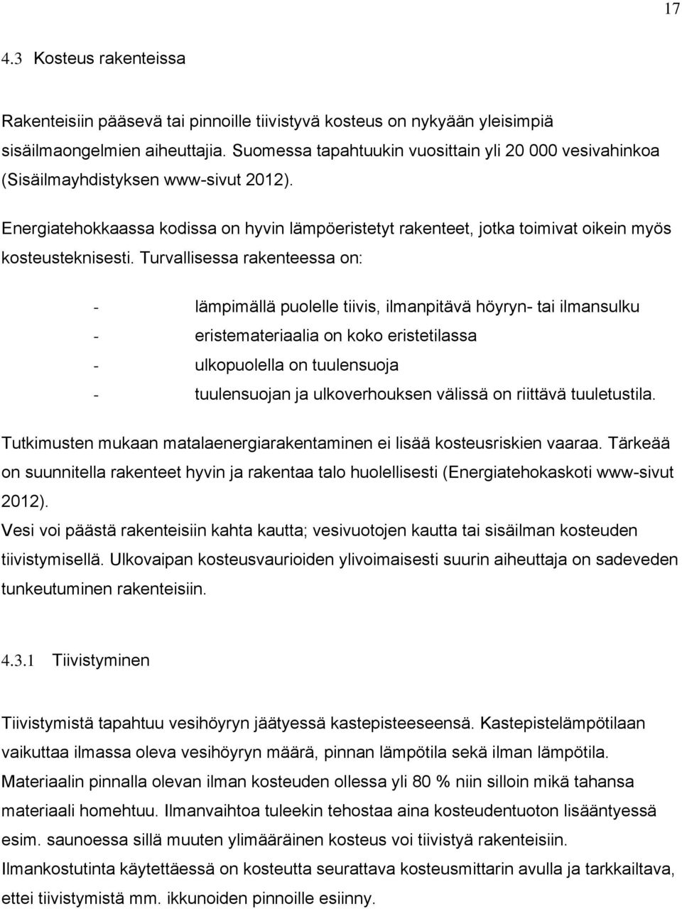 Energiatehokkaassa kodissa on hyvin lämpöeristetyt rakenteet, jotka toimivat oikein myös kosteusteknisesti.