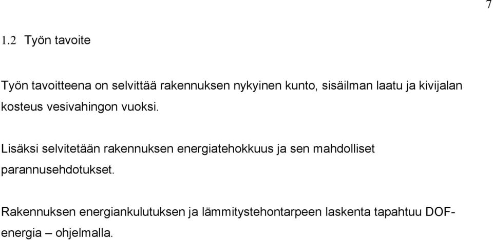 Lisäksi selvitetään rakennuksen energiatehokkuus ja sen mahdolliset