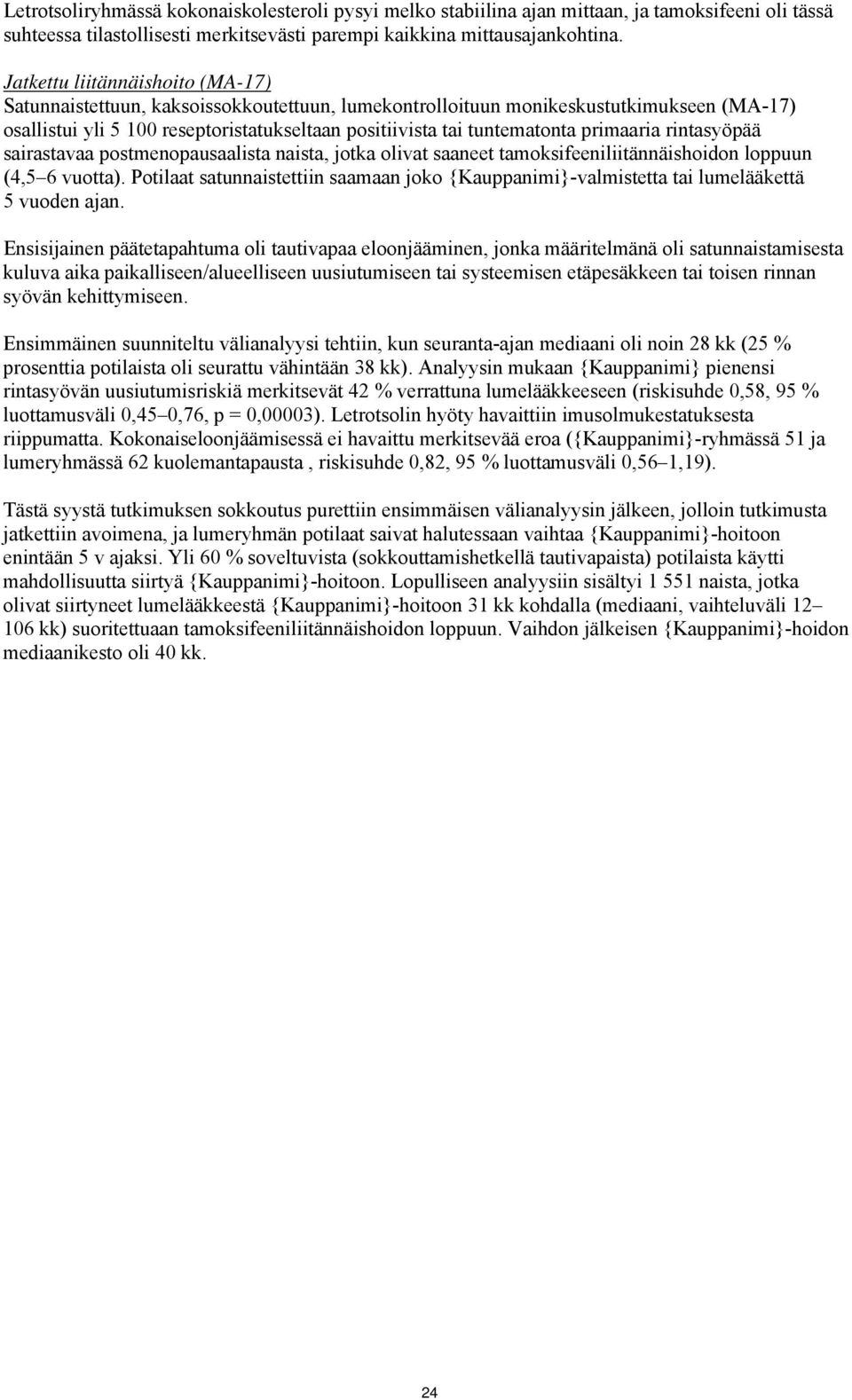 primaaria rintasyöpää sairastavaa postmenopausaalista naista, jotka olivat saaneet tamoksifeeniliitännäishoidon loppuun (4,5 6 vuotta).