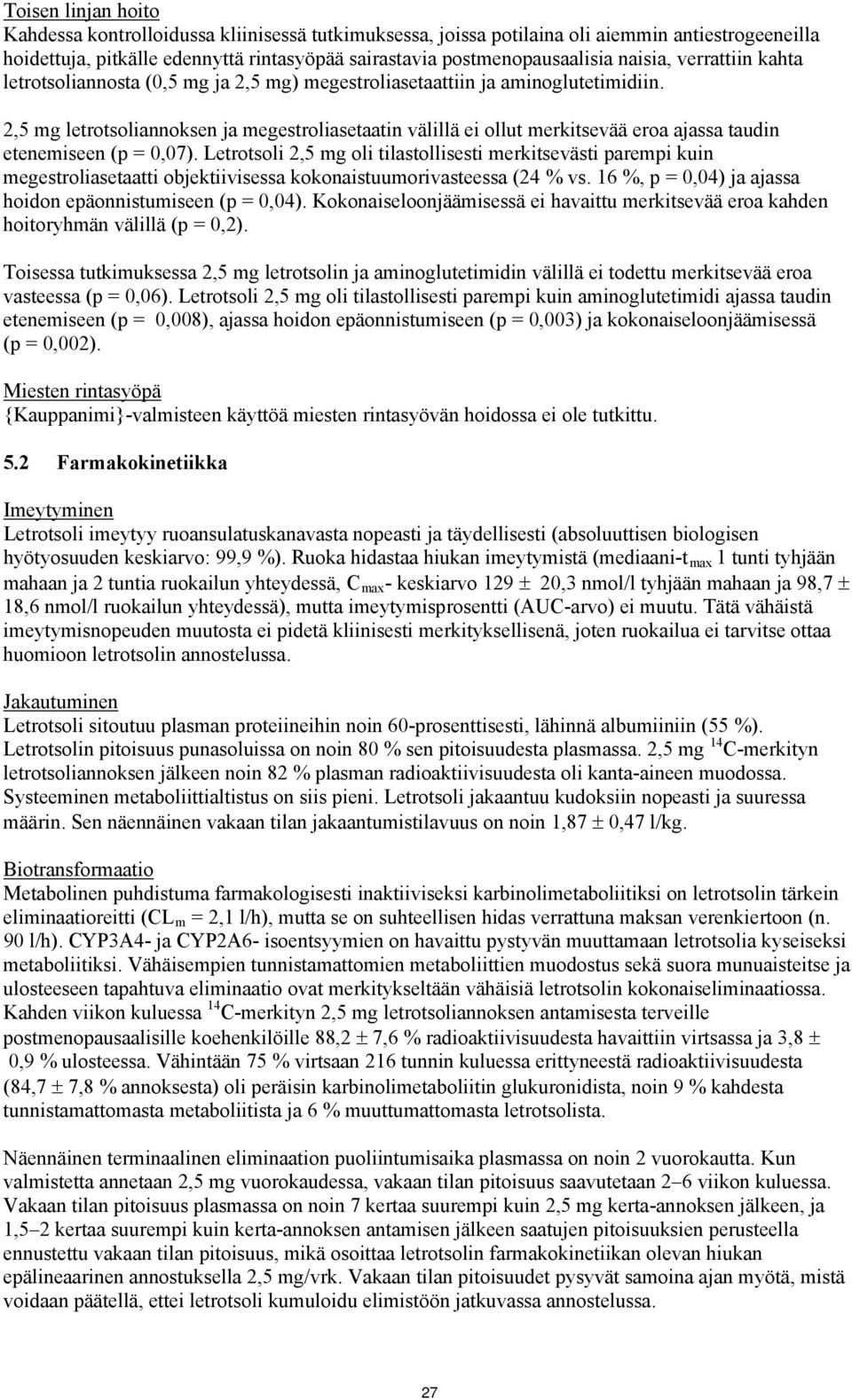 2,5 mg letrotsoliannoksen ja megestroliasetaatin välillä ei ollut merkitsevää eroa ajassa taudin etenemiseen (p = 0,07).