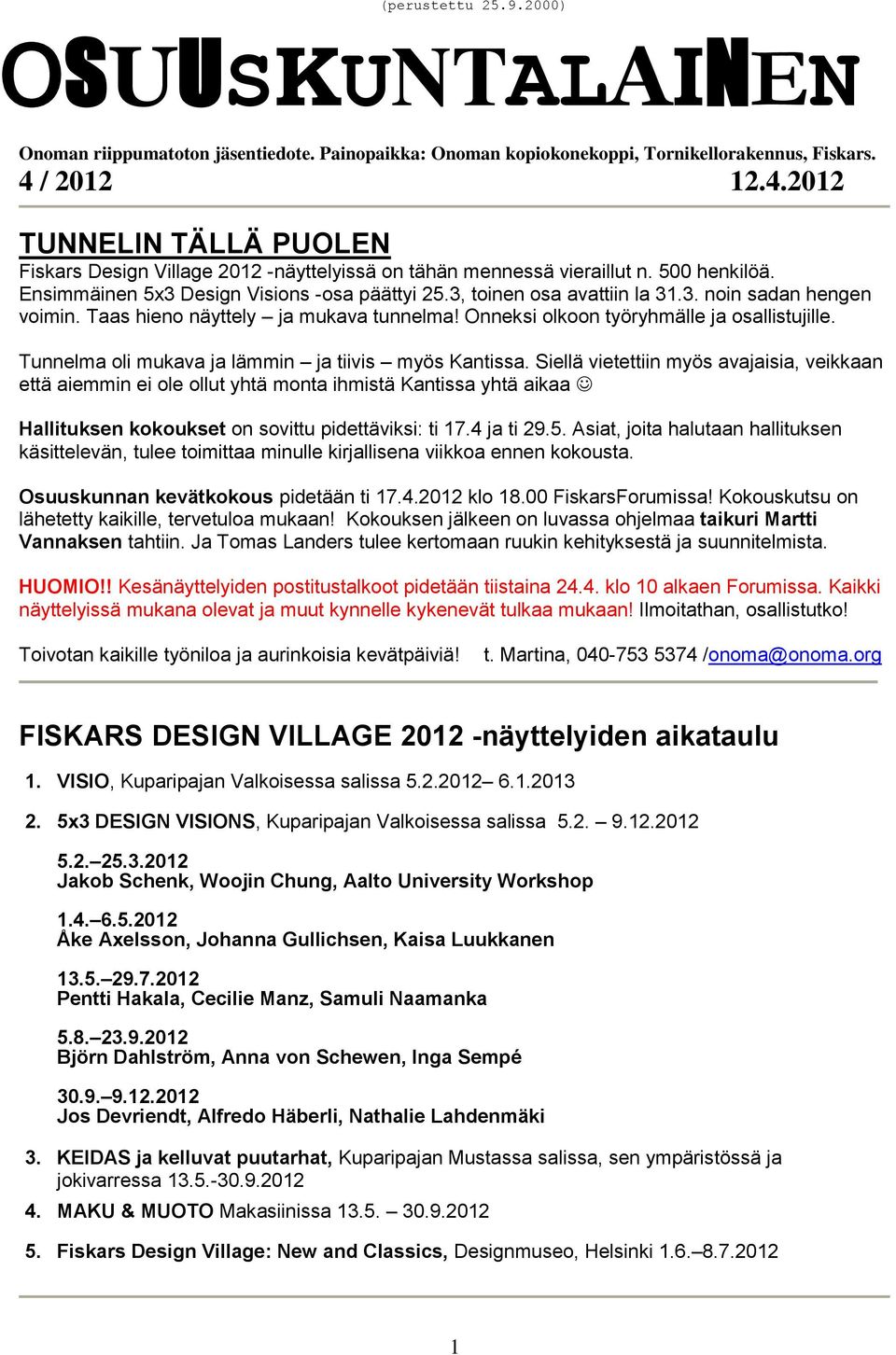 3, toinen osa avattiin la 31.3. noin sadan hengen voimin. Taas hieno näyttely ja mukava tunnelma! Onneksi olkoon työryhmälle ja osallistujille. Tunnelma oli mukava ja lämmin ja tiivis myös Kantissa.