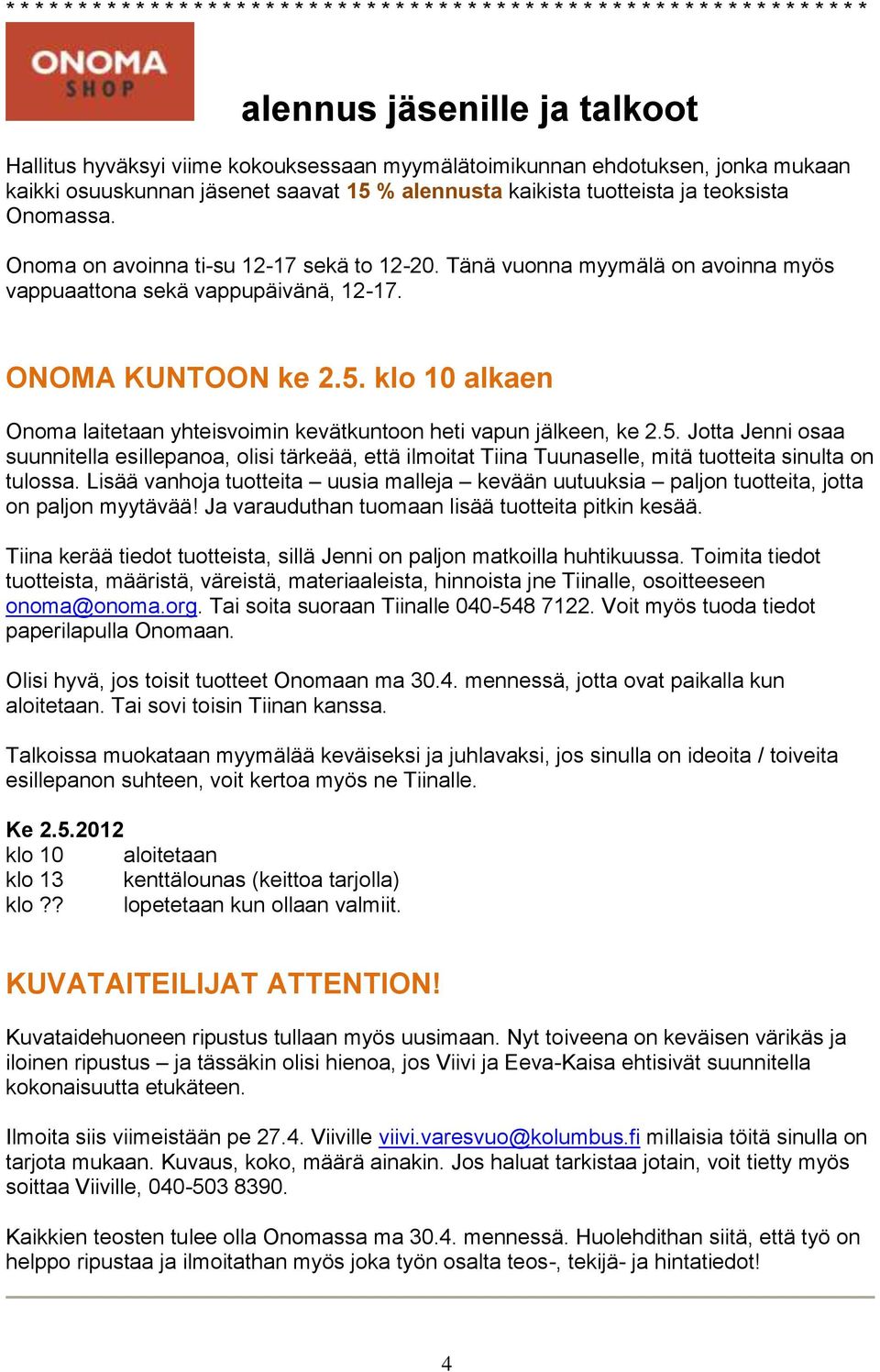 Tänä vuonna myymälä on avoinna myös vappuaattona sekä vappupäivänä, 12-17. ONOMA KUNTOON ke 2.5.