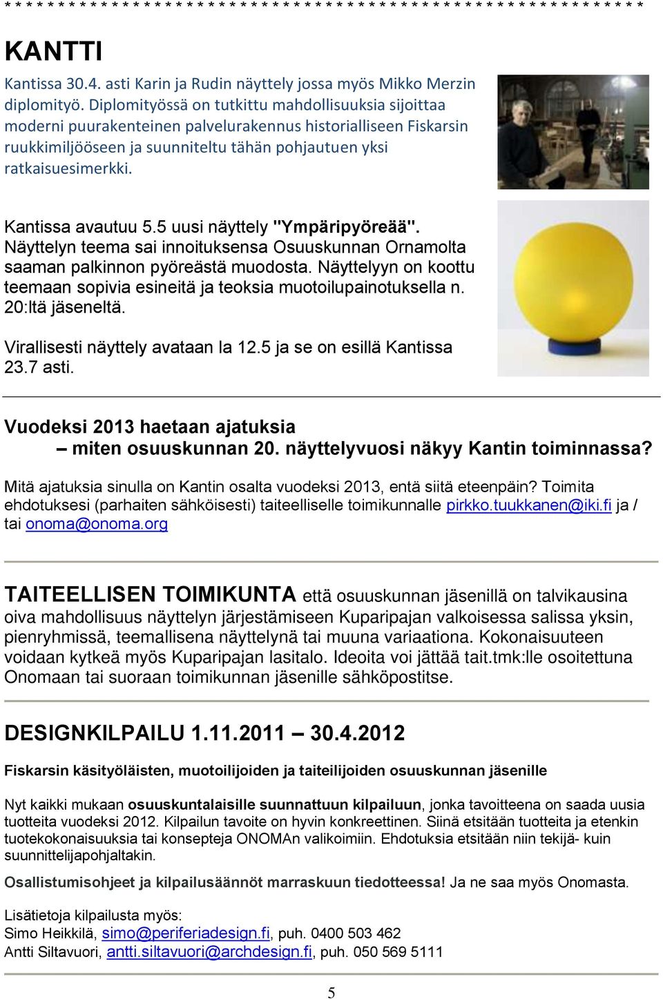 Diplomityössä on tutkittu mahdollisuuksia sijoittaa moderni puurakenteinen palvelurakennus historialliseen Fiskarsin ruukkimiljööseen ja suunniteltu tähän pohjautuen yksi ratkaisuesimerkki.
