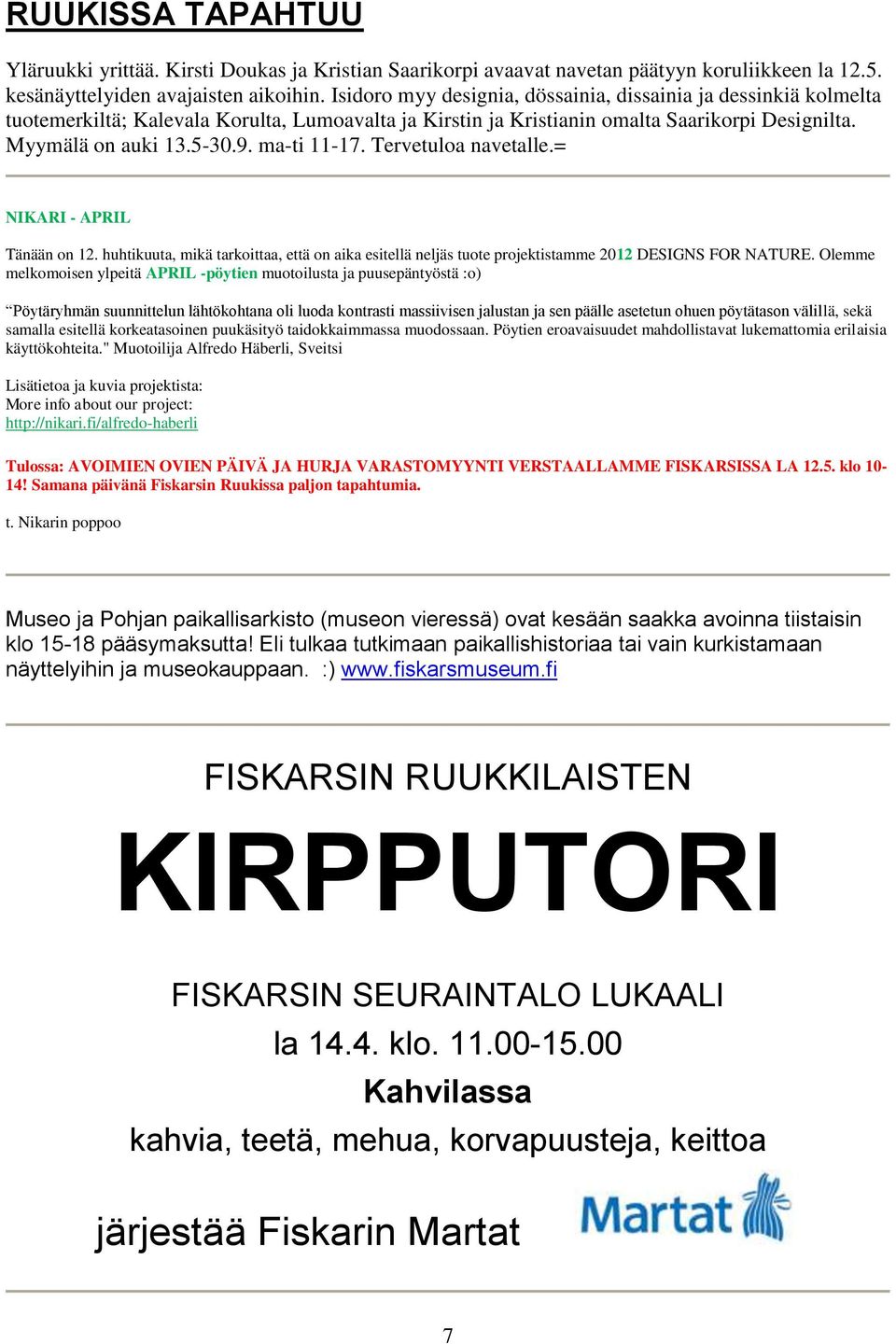 ma-ti 11-17. Tervetuloa navetalle.= NIKARI - APRIL Tänään on 12. huhtikuuta, mikä tarkoittaa, että on aika esitellä neljäs tuote projektistamme 2012 DESIGNS FOR NATURE.
