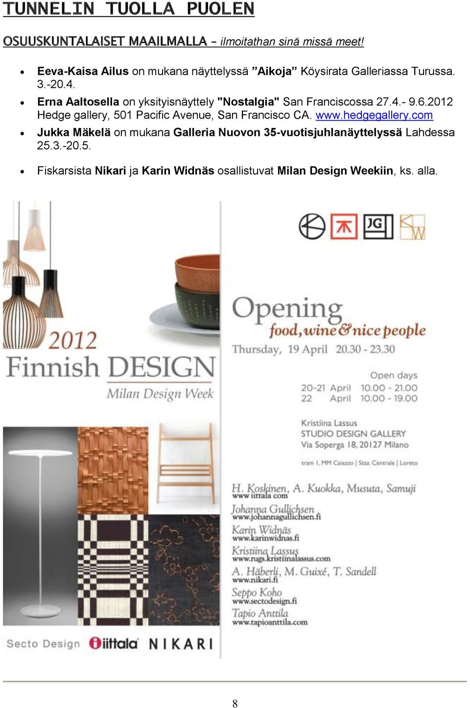 Erna Aaltosella on yksityisnäyttely "Nostalgia" San Franciscossa 27.4.- 9.6.