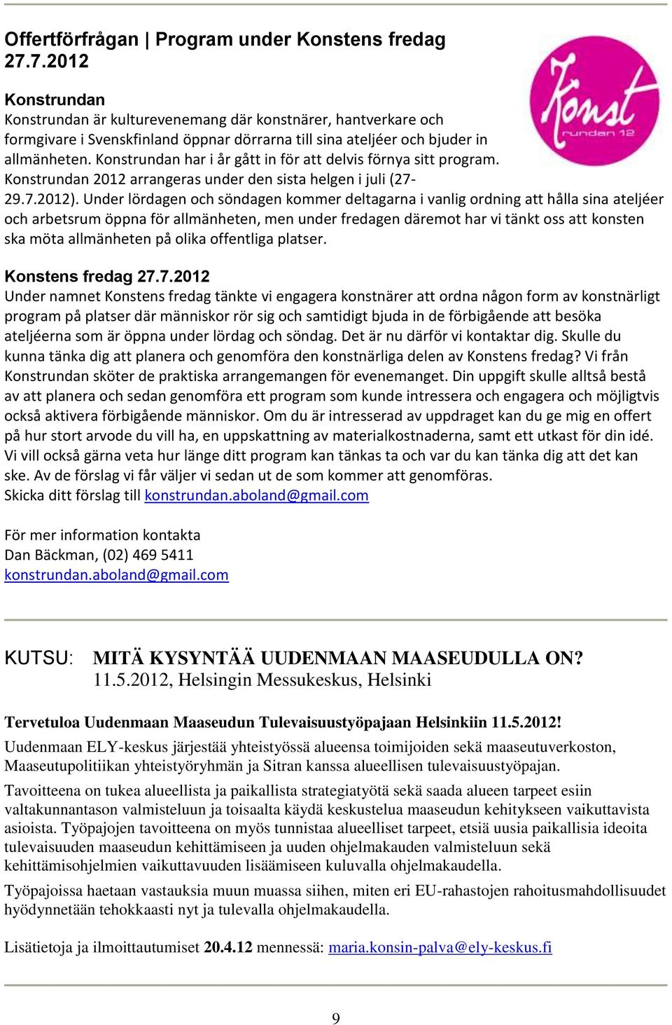 Konstrundan har i år gått in för att delvis förnya sitt program. Konstrundan 2012 arrangeras under den sista helgen i juli (27-29.7.2012).