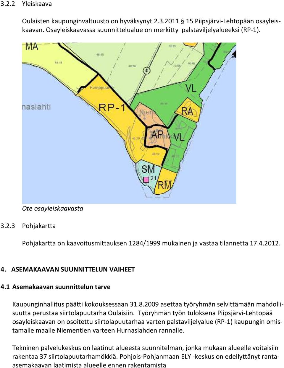 1 Asemakaavan suunnittelun tarve Kaupunginhallitus päätti kokouksessaan 31.8.2009 asettaa työryhmän selvittämään mahdollisuutta perustaa siirtolapuutarha Oulaisiin.