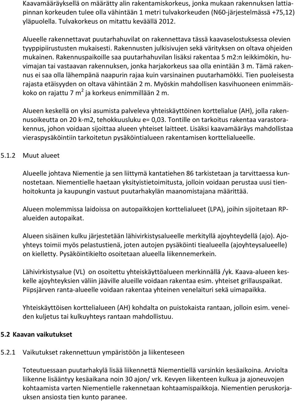 Rakennusten julkisivujen sekä värityksen on oltava ohjeiden mukainen.