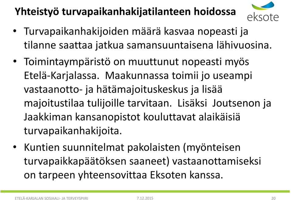 Maakunnassa toimii jo useampi vastaanotto- ja hätämajoituskeskus ja lisää majoitustilaa tulijoille tarvitaan.