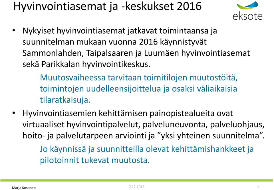 Muutosvaiheessa tarvitaan toimitilojen muutostöitä, toimintojen uudelleensijoittelua ja osaksi väliaikaisia tilaratkaisuja.