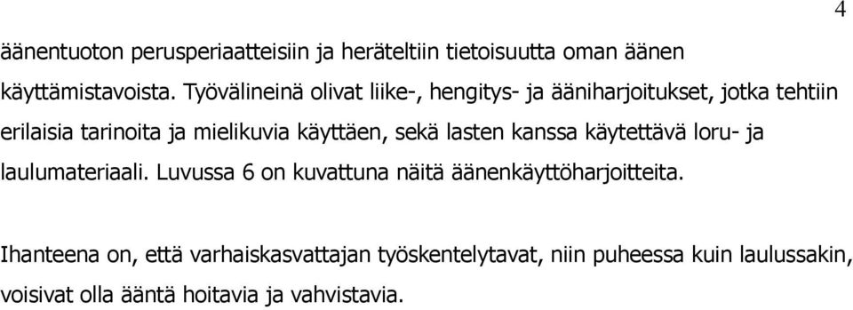 käyttäen, sekä lasten kanssa käytettävä loru- ja laulumateriaali.