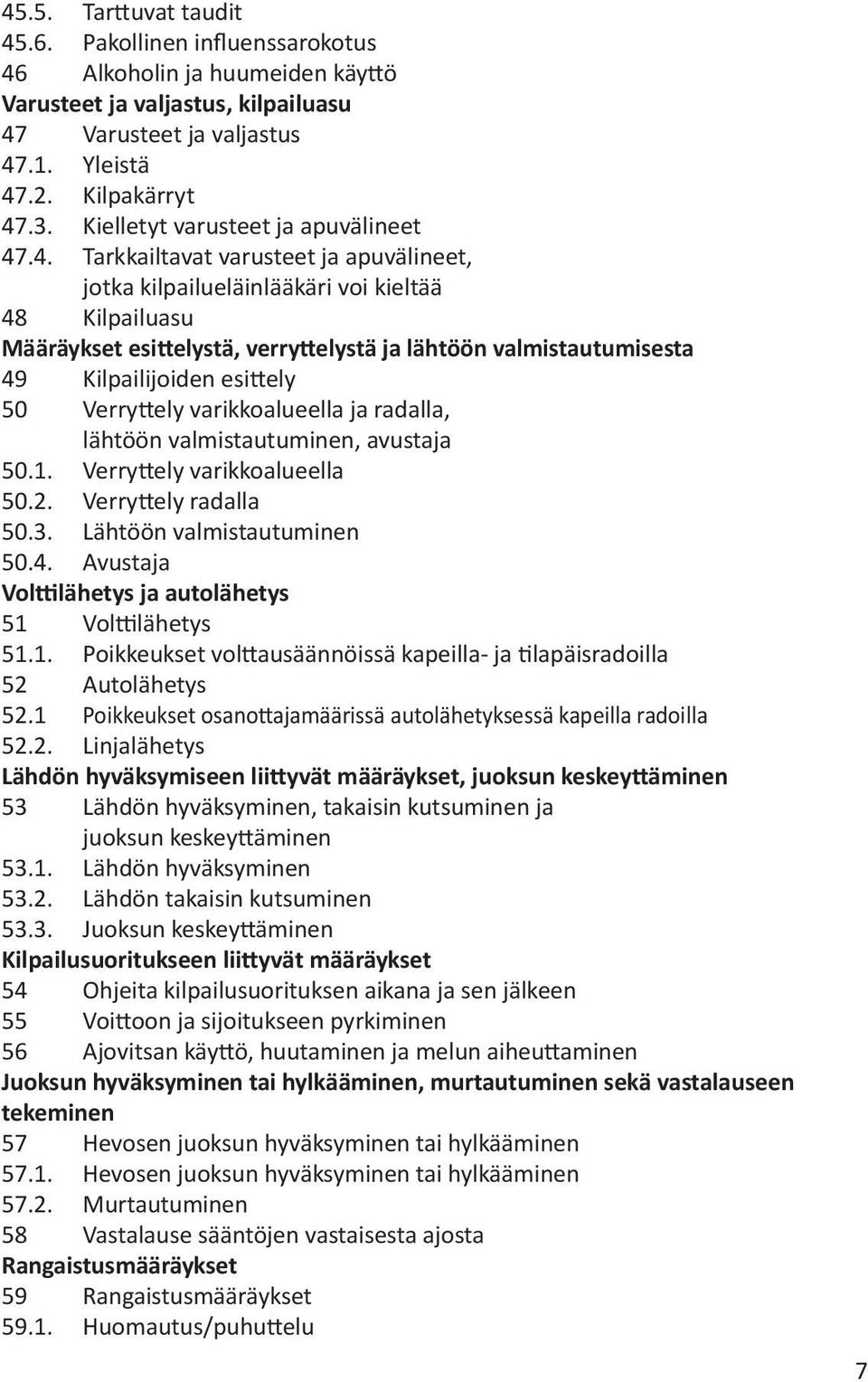 .4. Tarkkailtavat varusteet ja apuvälineet, jotka kilpailueläinlääkäri voi kieltää 48 Kilpailuasu Määräykset esittelystä, verryttelystä ja lähtöön valmistautumisesta 49 Kilpailijoiden esittely 50