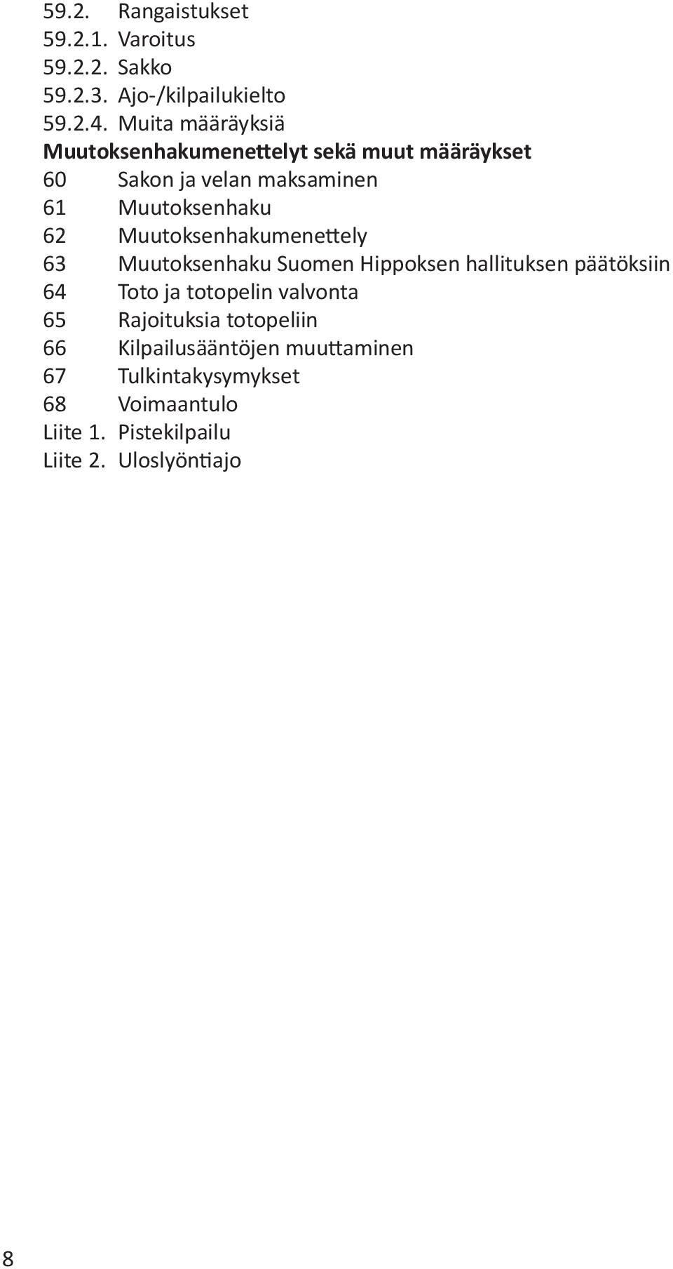 Muutoksenhakumenettely 63 Muutoksenhaku Suomen Hippoksen hallituksen päätöksiin 64 Toto ja totopelin valvonta 65