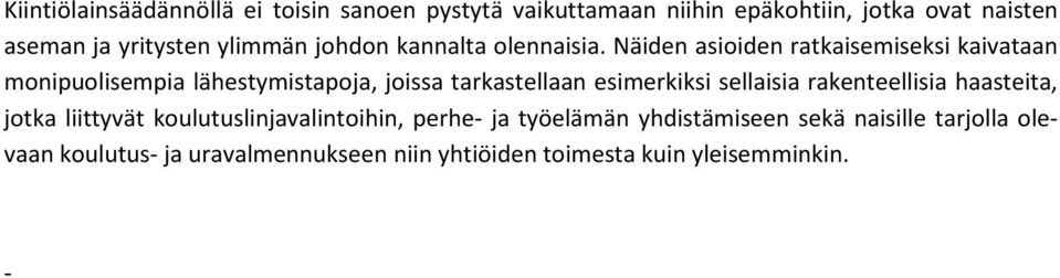 Näiden asioiden ratkaisemiseksi kaivataan monipuolisempia lähestymistapoja, joissa tarkastellaan esimerkiksi sellaisia