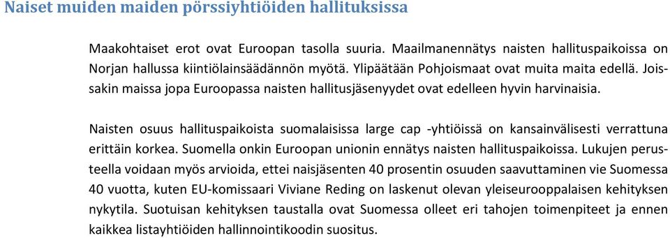 Naisten osuus hallituspaikoista suomalaisissa large cap -yhtiöissä on kansainvälisesti verrattuna erittäin korkea. Suomella onkin Euroopan unionin ennätys naisten hallituspaikoissa.