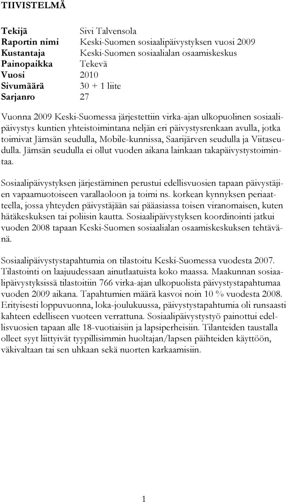 Mobile-kunnissa, Saarijärven seudulla ja Viitaseudulla. Jämsän seudulla ei ollut vuoden aikana lainkaan takapäivystystoimintaa.