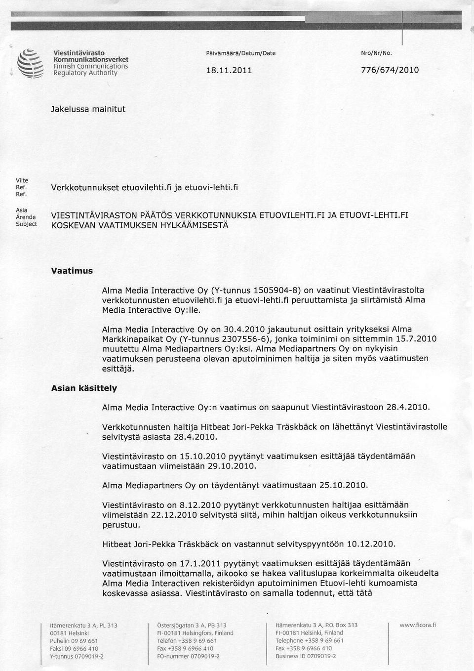 FI JA ETUOVI-LEHTI,FI srorect KoSKEVANVAATIT4UKSEN HYLKAAMTSESTA Vaatimus Asian kesittely Alma lyedia Interadive Oy (Y-tunnus 1505904-8) on vaatinut Viestintavirastolta verkkotunnusten etuovilehti.