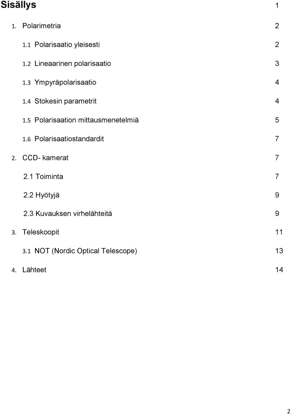 5 Polarisaation mittausmenetelmiä 5 1.6 Polarisaatiostandardit 7 2. CCD- kamerat 7 2.