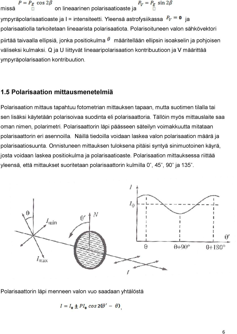 Q ja U liittyvät lineaaripolarisaation kontribuutioon ja V määrittää ympyräpolarisaation kontribuution. 1.