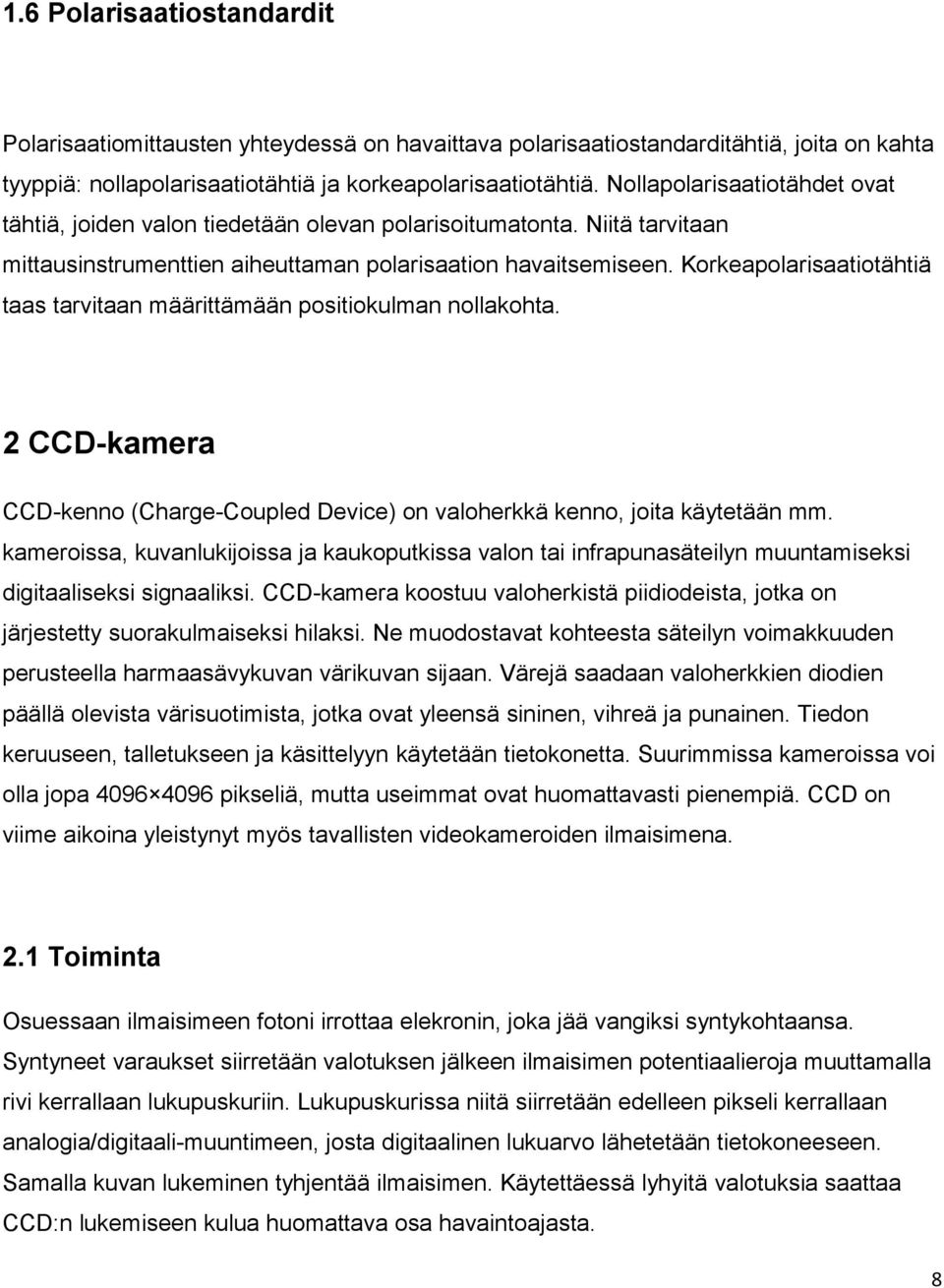 Korkeapolarisaatiotähtiä taas tarvitaan määrittämään positiokulman nollakohta. 2 CCD-kamera CCD-kenno (Charge-Coupled Device) on valoherkkä kenno, joita käytetään mm.